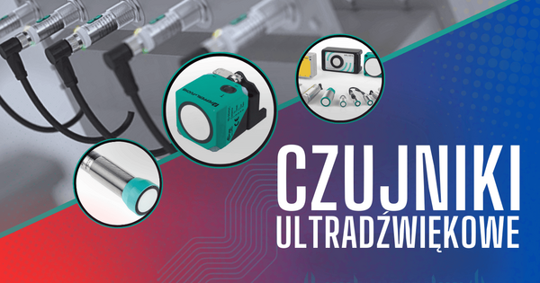 Czujniki ultradźwiękowe – uniwersalność działania, zalety oraz ograniczenia
