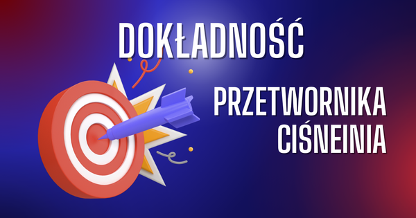 Co to jest nieliniowość i dokładność przetwornika ciśnienia? Definicja i wyjaśnienie na podstawie rozwiązań dostępnych na Automatyka24.pl