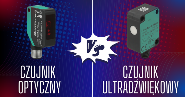 Porównanie możliwości czujników ultradźwiękowych z czujnikami optycznymi. Które czujniki wybrać?