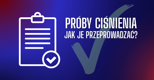 Jakie jest prawidłowe ciśnienie przeprowadzenia próby ciśnienia? Jak przeprowadzać próby ciśnienia?