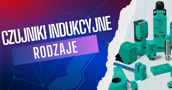 Rodzaje czujników indukcyjnych – szczegółowy przegląd zastosowań
