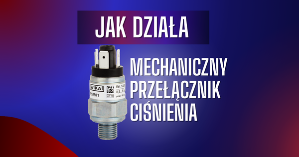Jak działa mechaniczny przełącznik ciśnienia? Jak przeprowadzić nastawę mechanicznego przełącznika ciśnienia?
